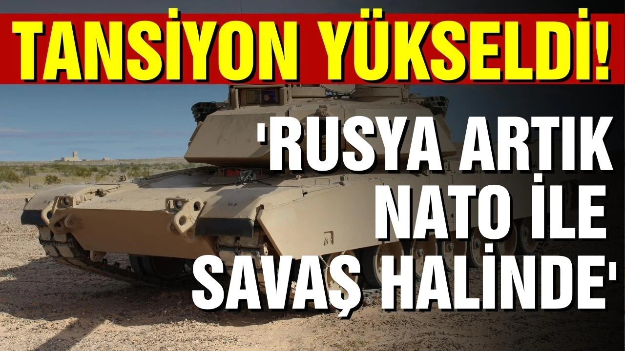 Tansiyon yükseldi! 'Rusya artık NATO ile savaş halinde'