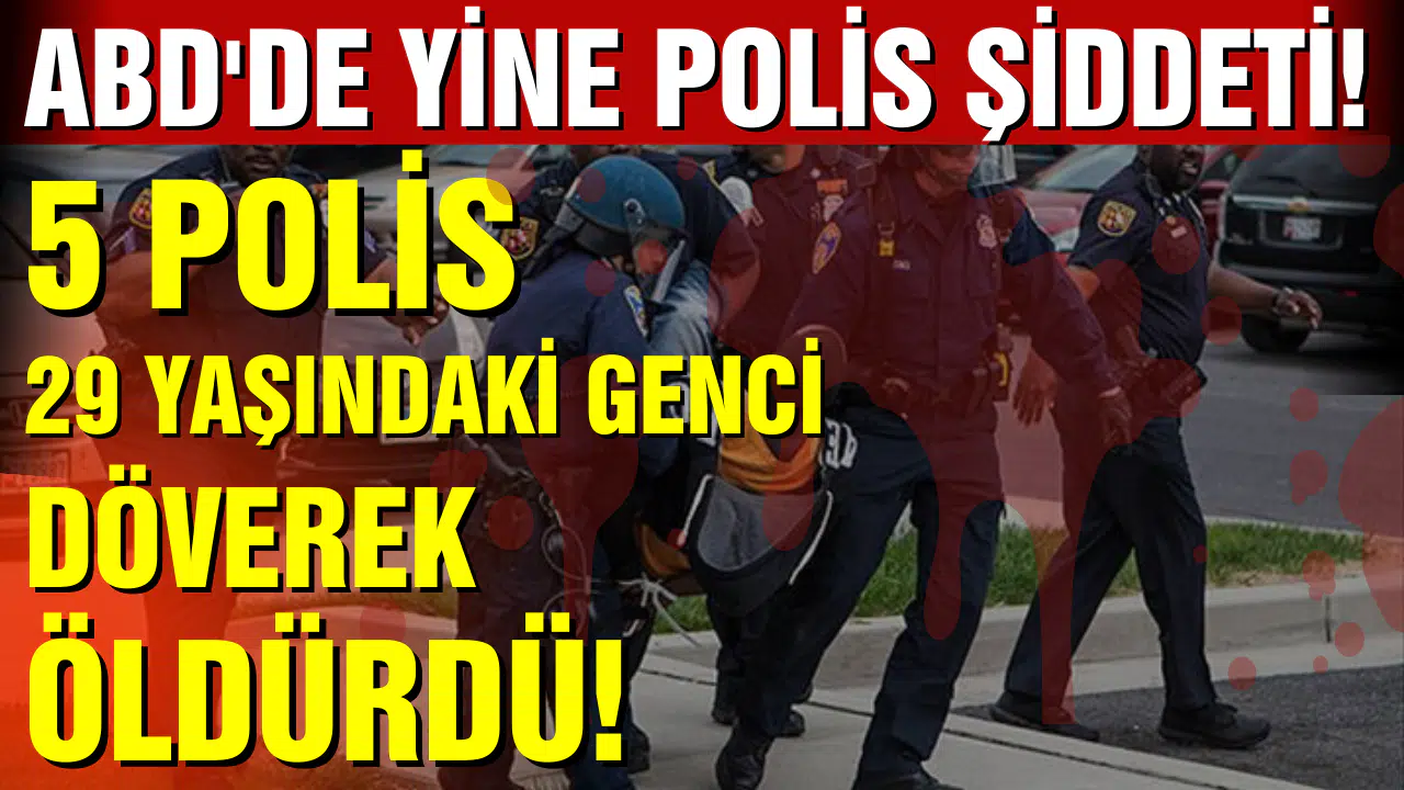ABD'de polis şiddeti bitmiyor: 5 polis memuru 29 yaşındaki genci döverek öldürdü!