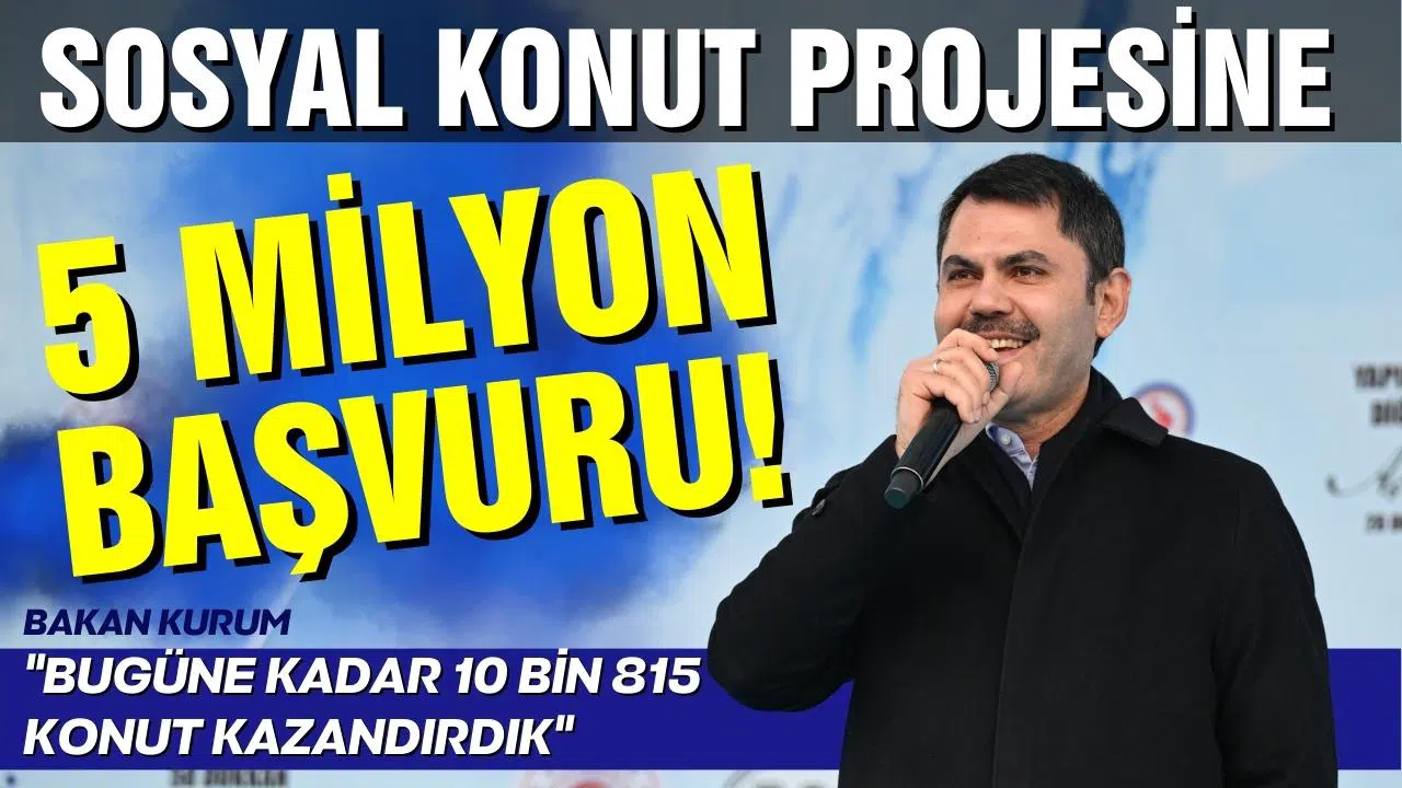 Bakan Kurum "Sosyal konut projesine 5 milyon 135 bin başvuru yapıldı"