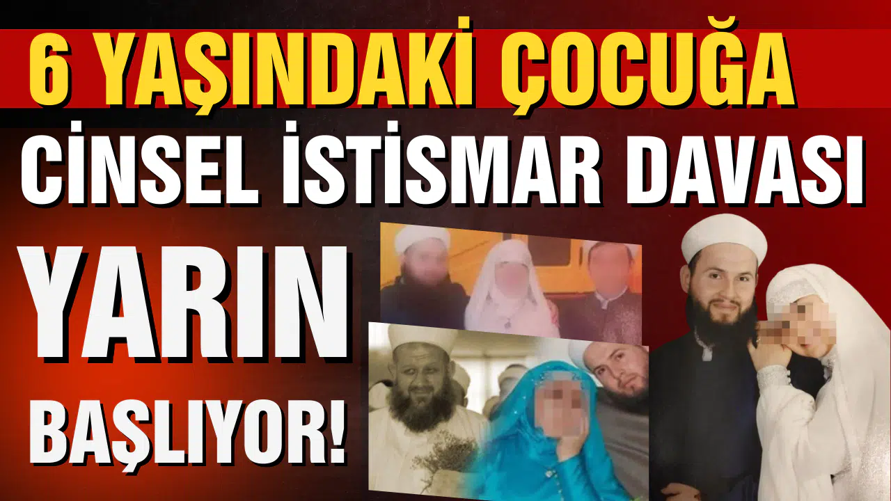 6 yaşındaki çocuğa cinsel istismar davası: Yarın hakim karşısına çıkacaklar