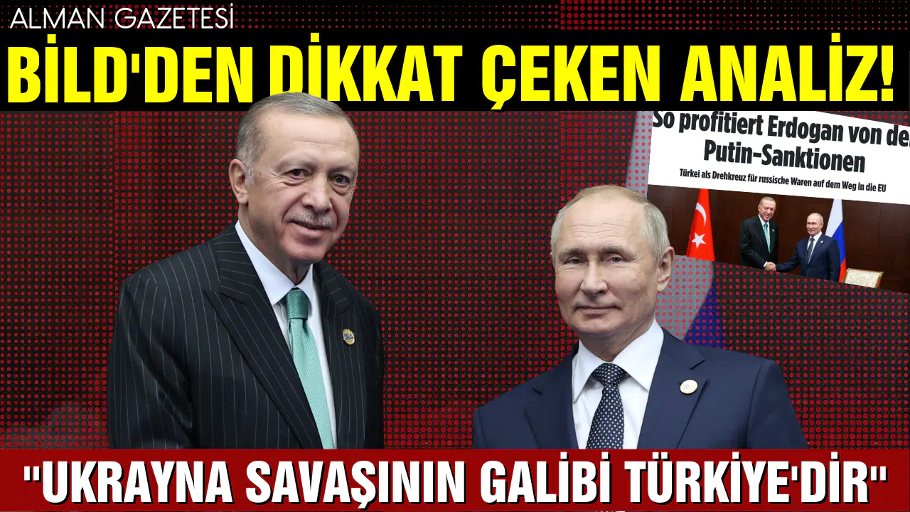 Bild gazetesi: ''Ukrayna savaşının galibi Türkiye'dir''