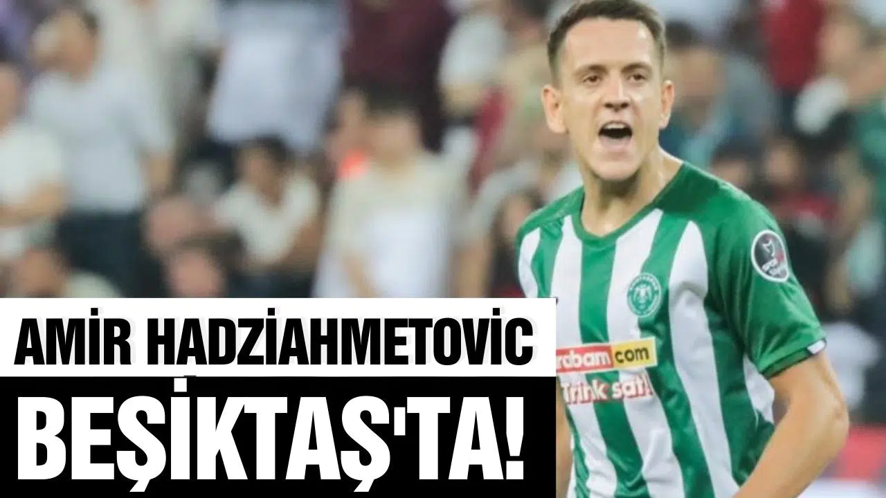 Amir Hadziahmetovic Beşiktaş'ta!