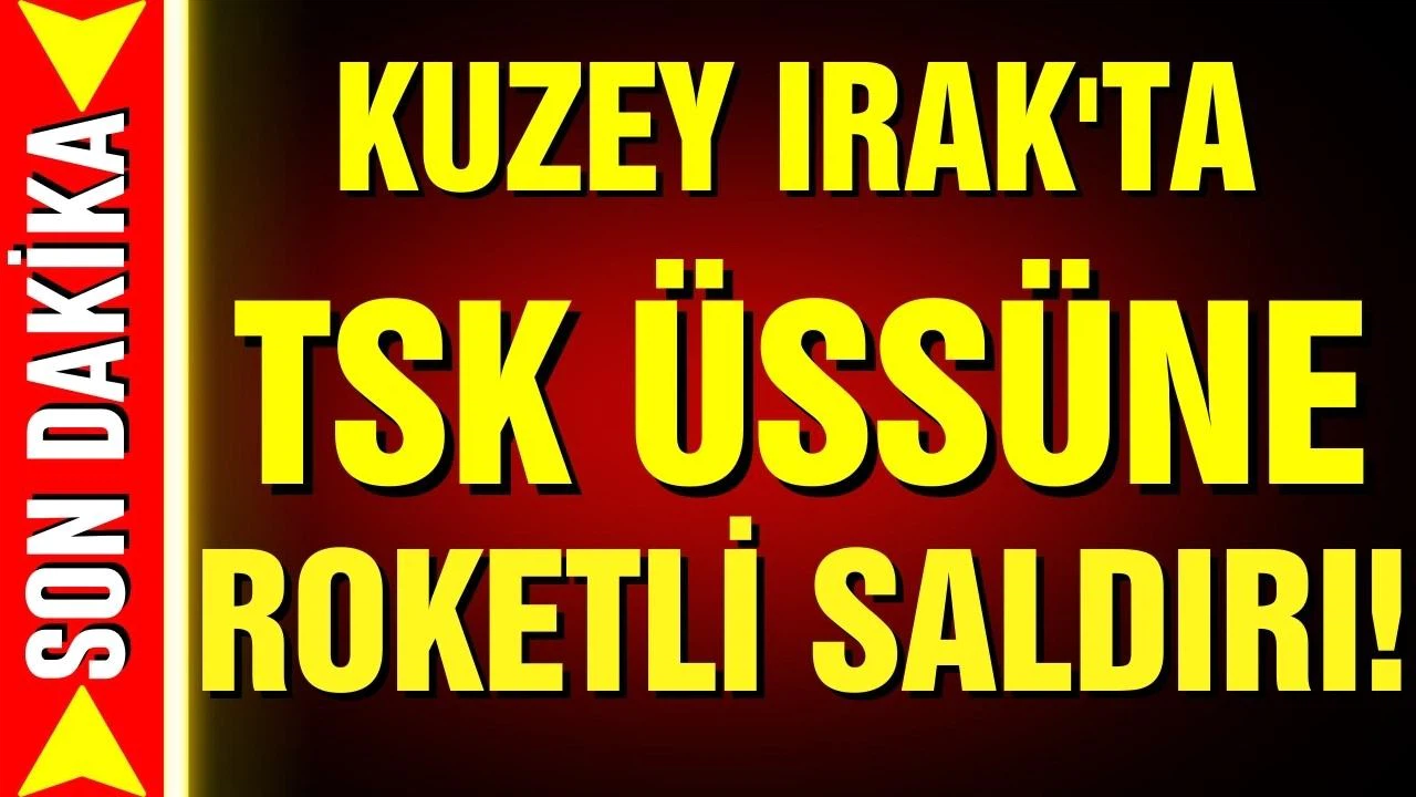 Kuzey Irak'taki Türk üssüne roketli saldırı