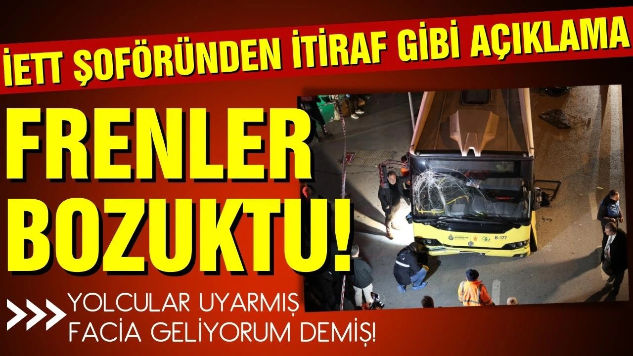 İETT kazasının şoföründen itiraf: Frenler bozuktu