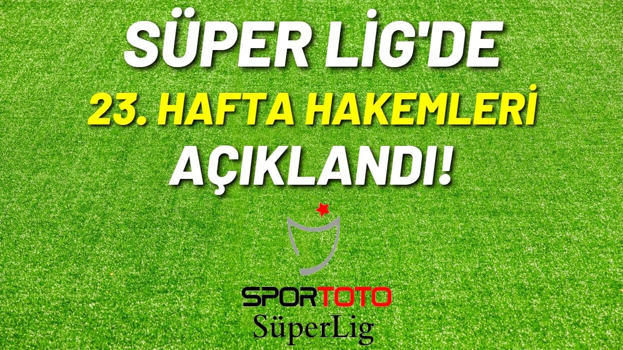 Süper Lig'de 23. haftanın hakemleri açıklandı!