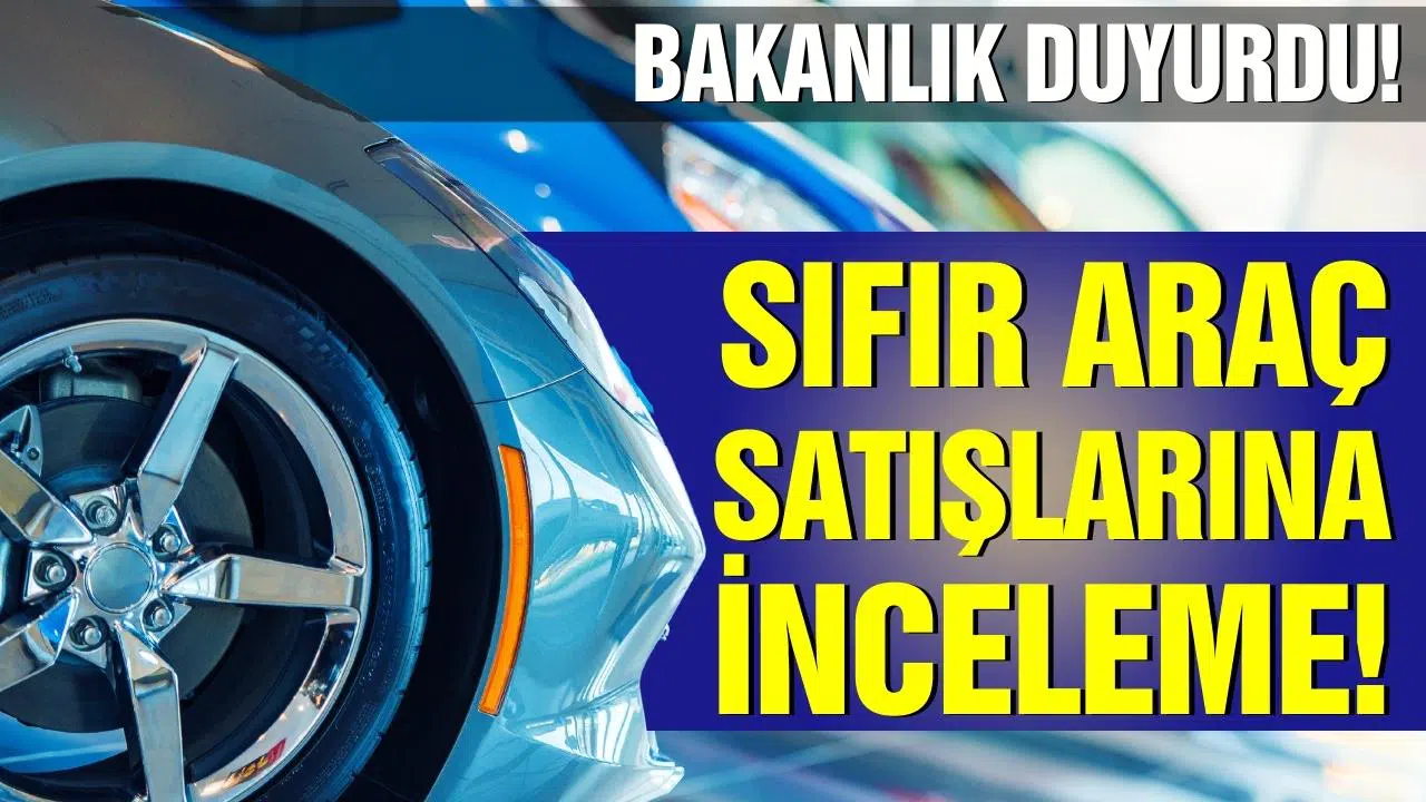 Sıfır araç satışlarına inceleme