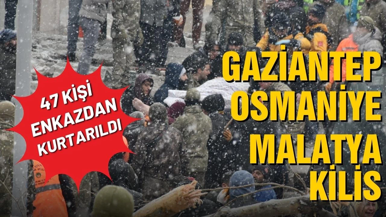 Gaziantep, Malatya, Kilis ve Osmaniye'de 47 kişi kurtarıldı