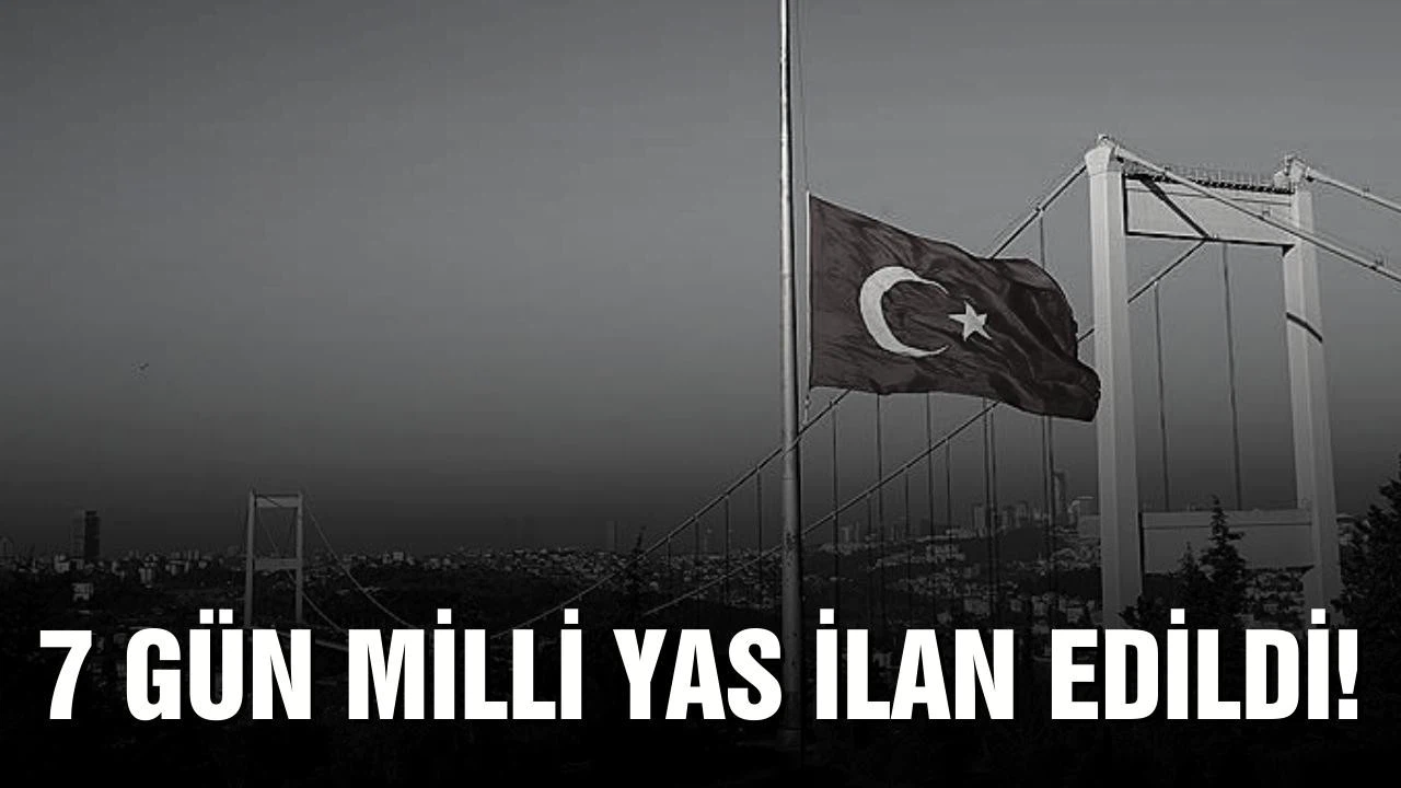 7 gün milli yas ilan edildi!