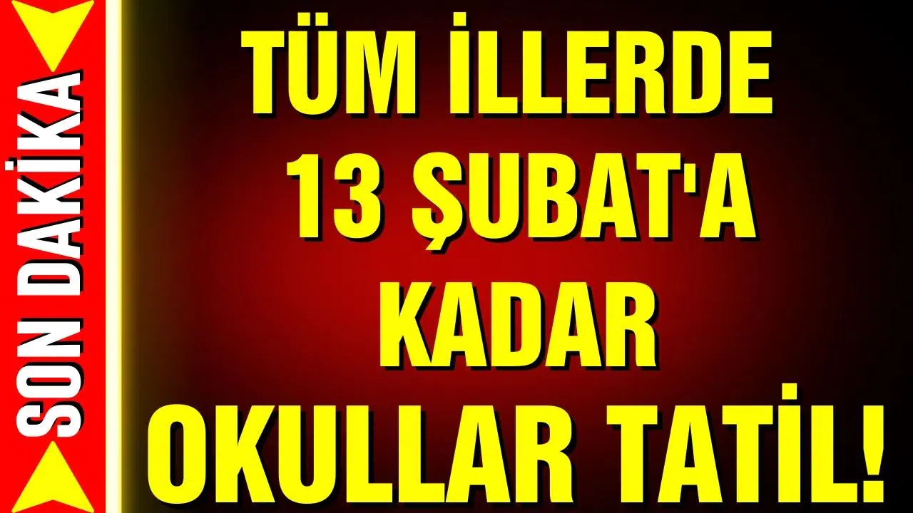Tüm illerde okullar 13 Şubat'a kadar tatil edildi