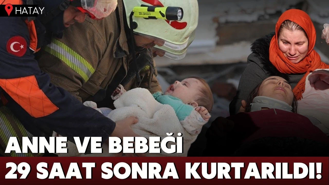 Hatay'da anne ve bebeği depremden 29 saat sonra enkazdan sağ çıkarıldı