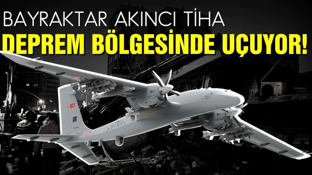 Bayraktar AKINCI TİHA'lar deprem bölgesinde uçuyor!