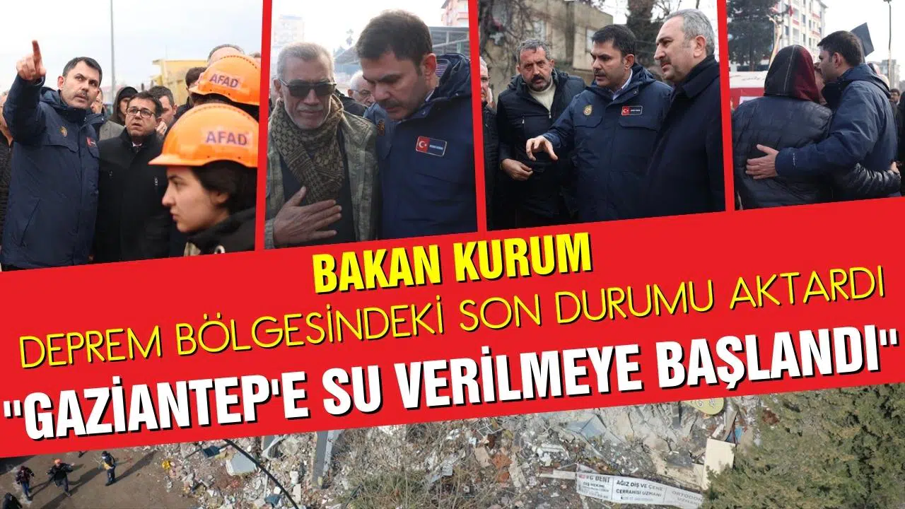 Bakan Kurum deprem bölgesindeki son durumu aktardı: Gaziantep'e su verilmeye başlandı!