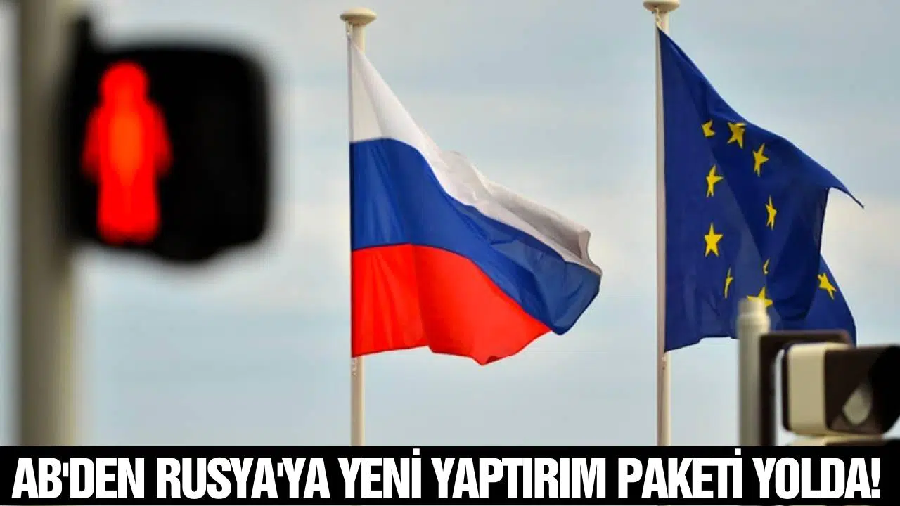 AB'den Rusya'ya yeni yaptırım paketi yolda!