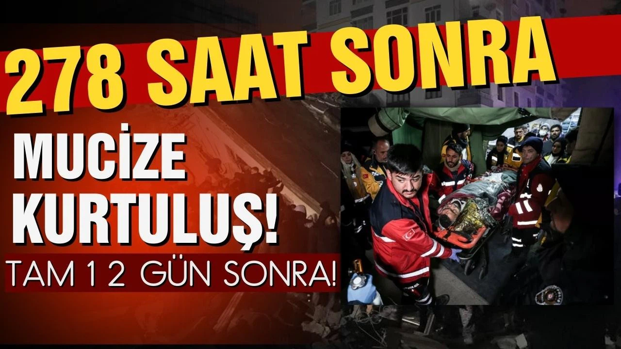 278 saat sonra mucize kurtuluş!