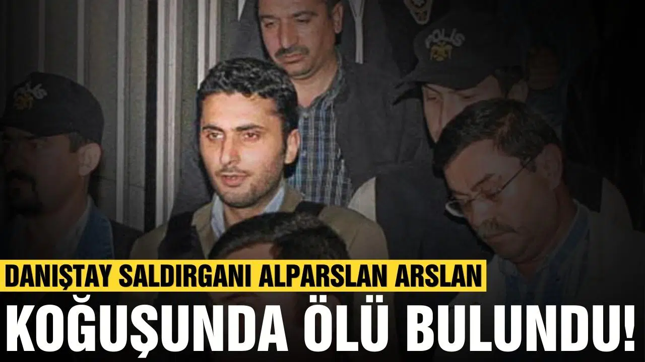 Danıştay saldırganı Alparslan Arslan koğuşunda ölü bulundu