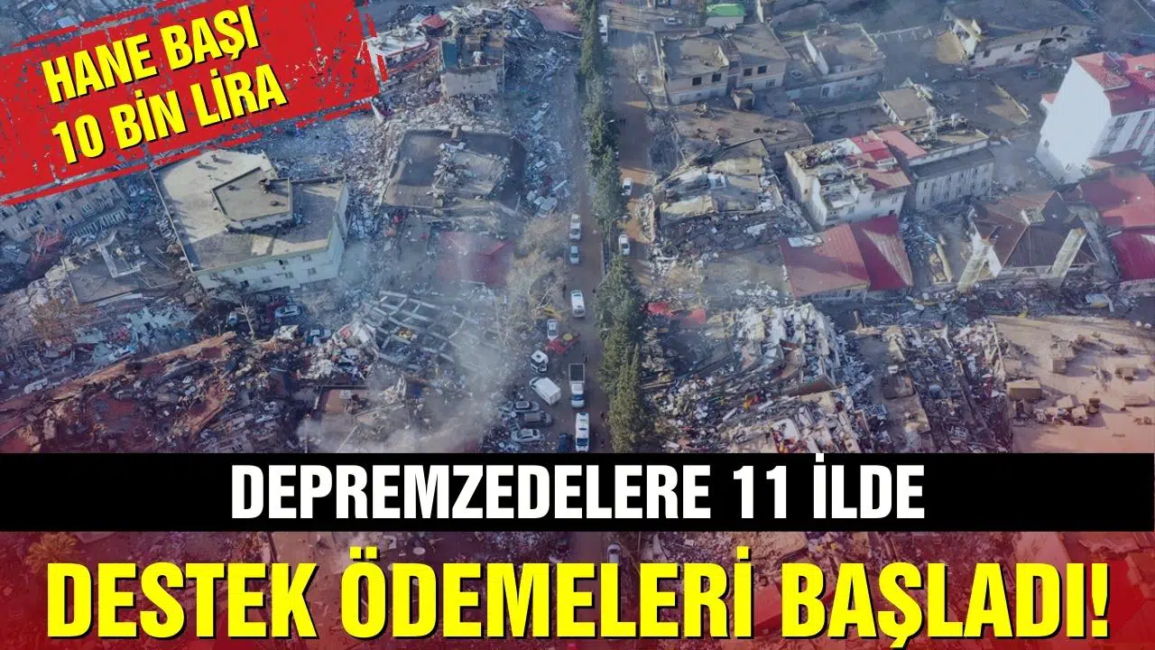 Depreme ilişkin 10 bin liralık hane başı destek ödemeleri başladı