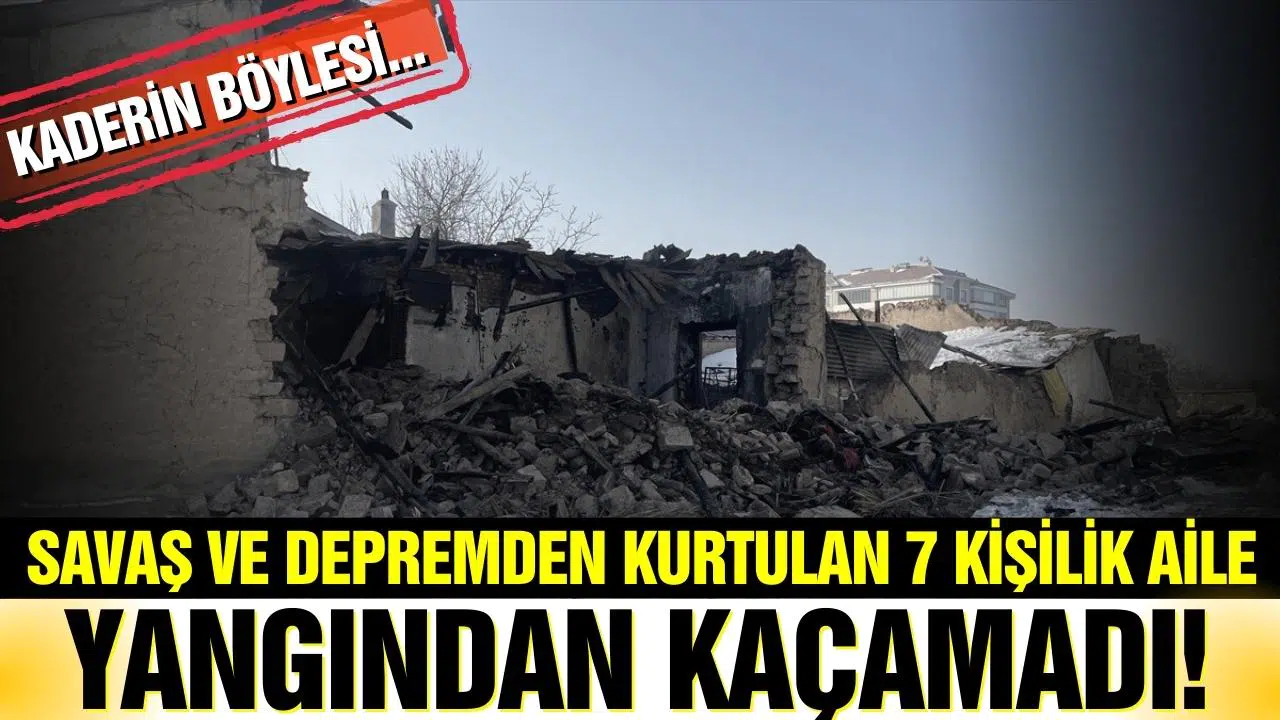 Depremden kurtulan 7 kişilik aile yangında yaşamını yitirdi!