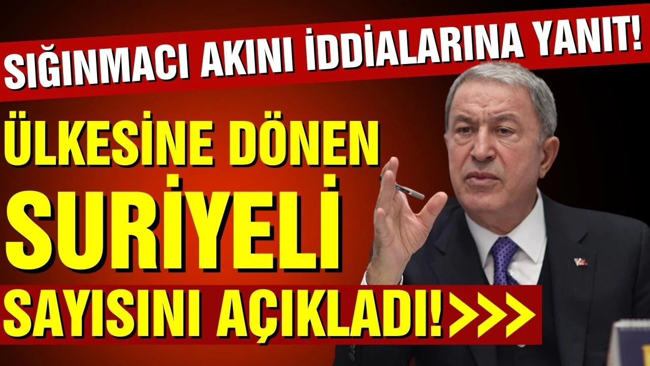 Bakan Akar, ülkesine dönen Suriyeli sayısını açıkladı!