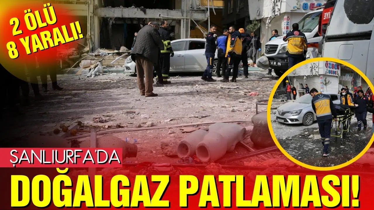 Şanlıurfa'da doğalgaz patlaması! 2 ölü 8 yaralı!