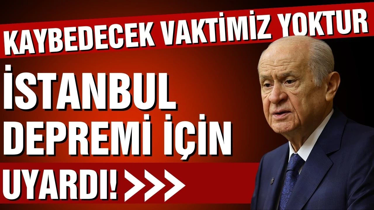 Bahçeli, İstanbul depremi için uyardı!