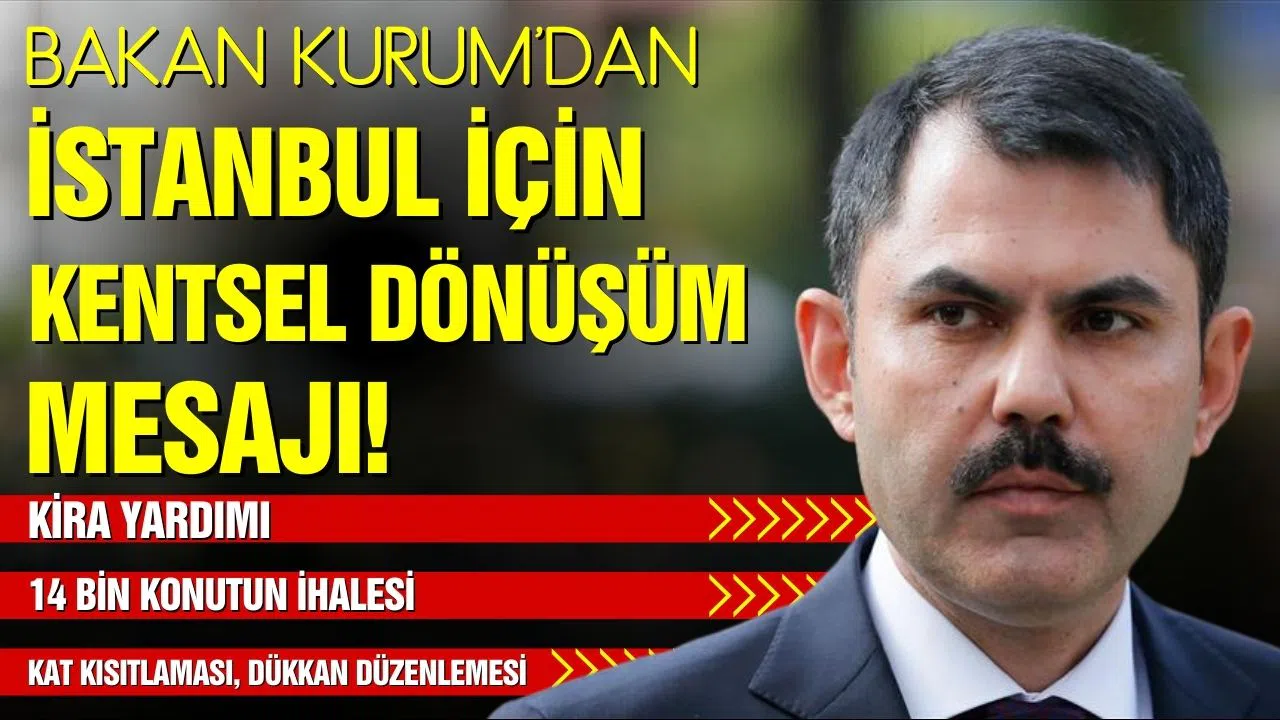 Bakan Kurum'dan İstanbul için kentsel dönüşüm mesajı!