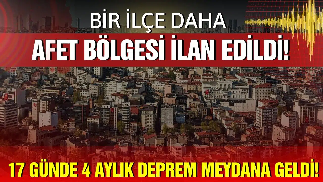 Deprem bölgesinde 17 günde 4 aylık deprem! Bir ilçe daha afet bölgesi ilan edildi