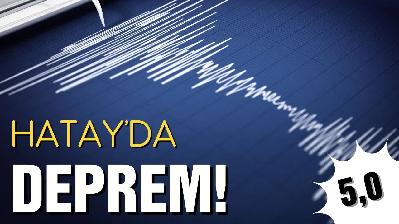 Hatay'da 5,0 büyüklüğünde deprem!