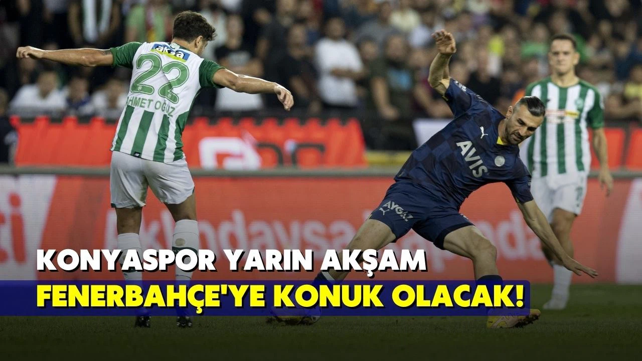 Fenerbahçe yarın Konyaspor ile karşılaşacak!