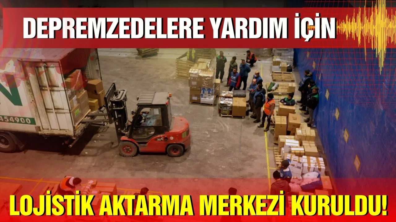 Depremzedelere yardım için lojistik aktarma merkezi kuruldu