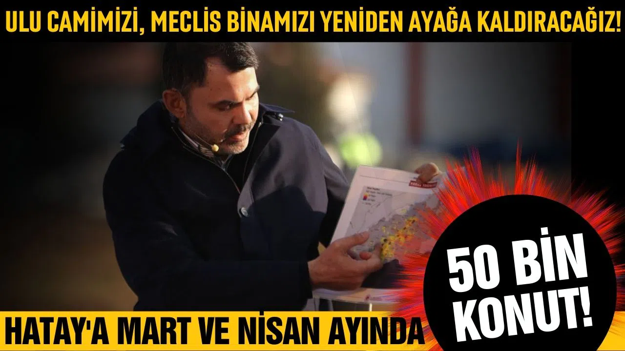 Hatay'a mart ve nisan aylarında 50 bin konut yapılacak!