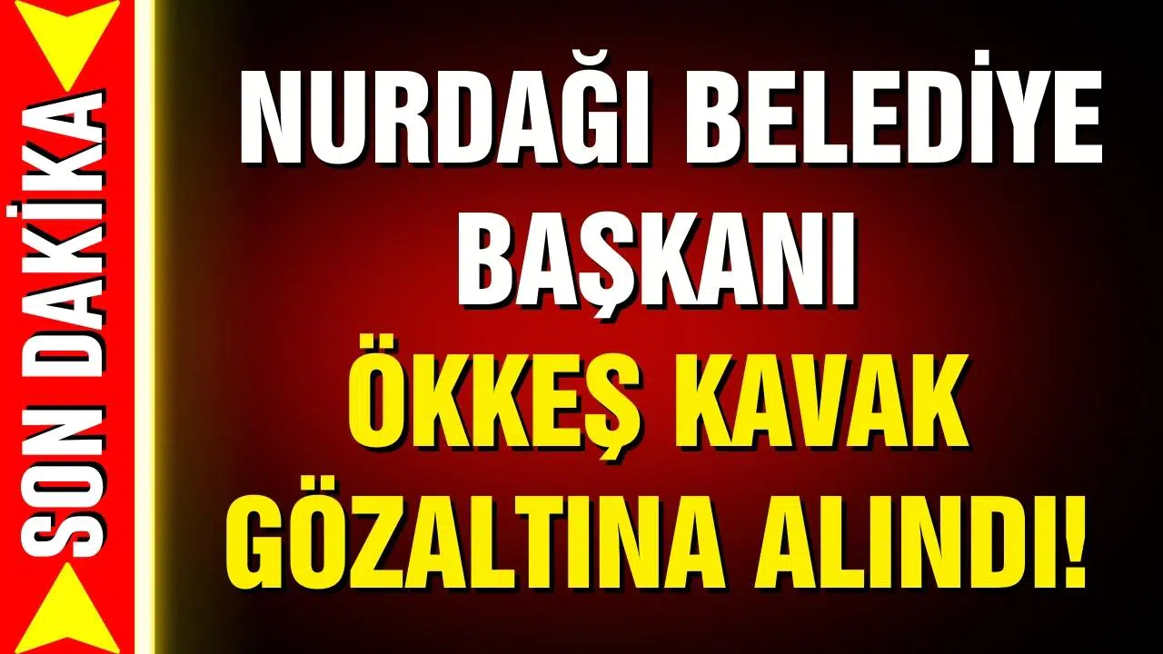 Nurdağı Belediye Başkanı Ökkeş Kavak gözaltına alındı