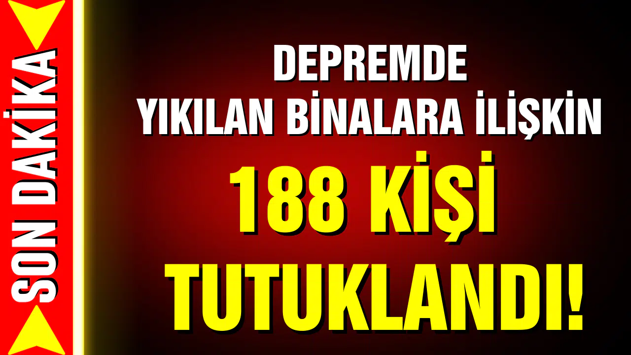 Yıkılan binalara ilişkin 188 kişi tutuklandı!