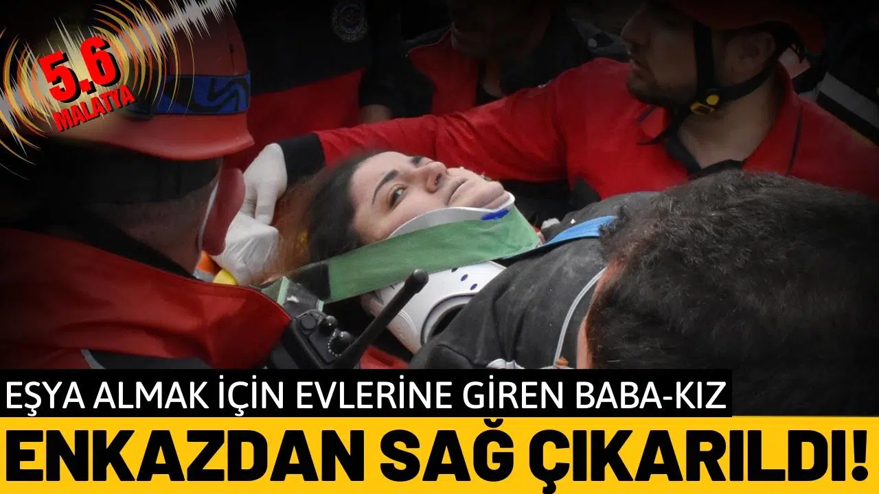 Evlerinden eşya almak için giren baba ve kızı enkazdan kurtarıldı