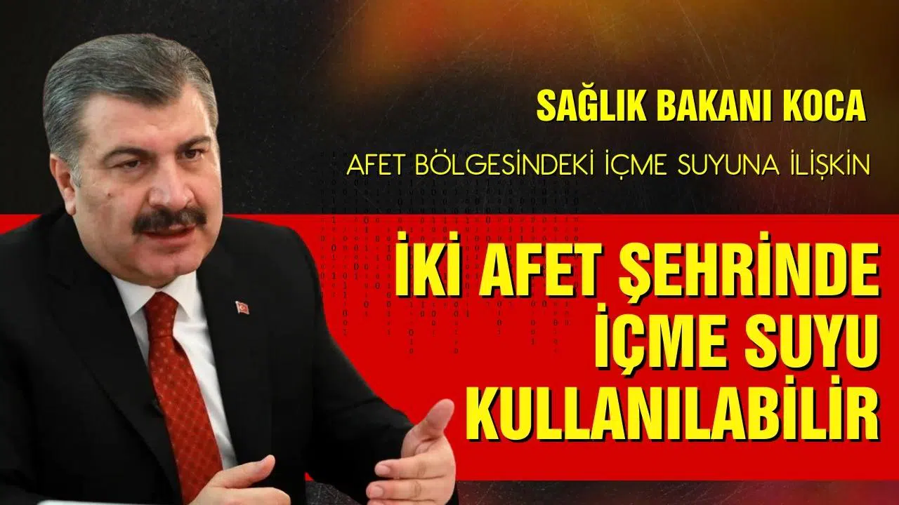 Bakan Koca: 2 ilçe hariç iki afet şehrinde içme suyu kullanılabilir