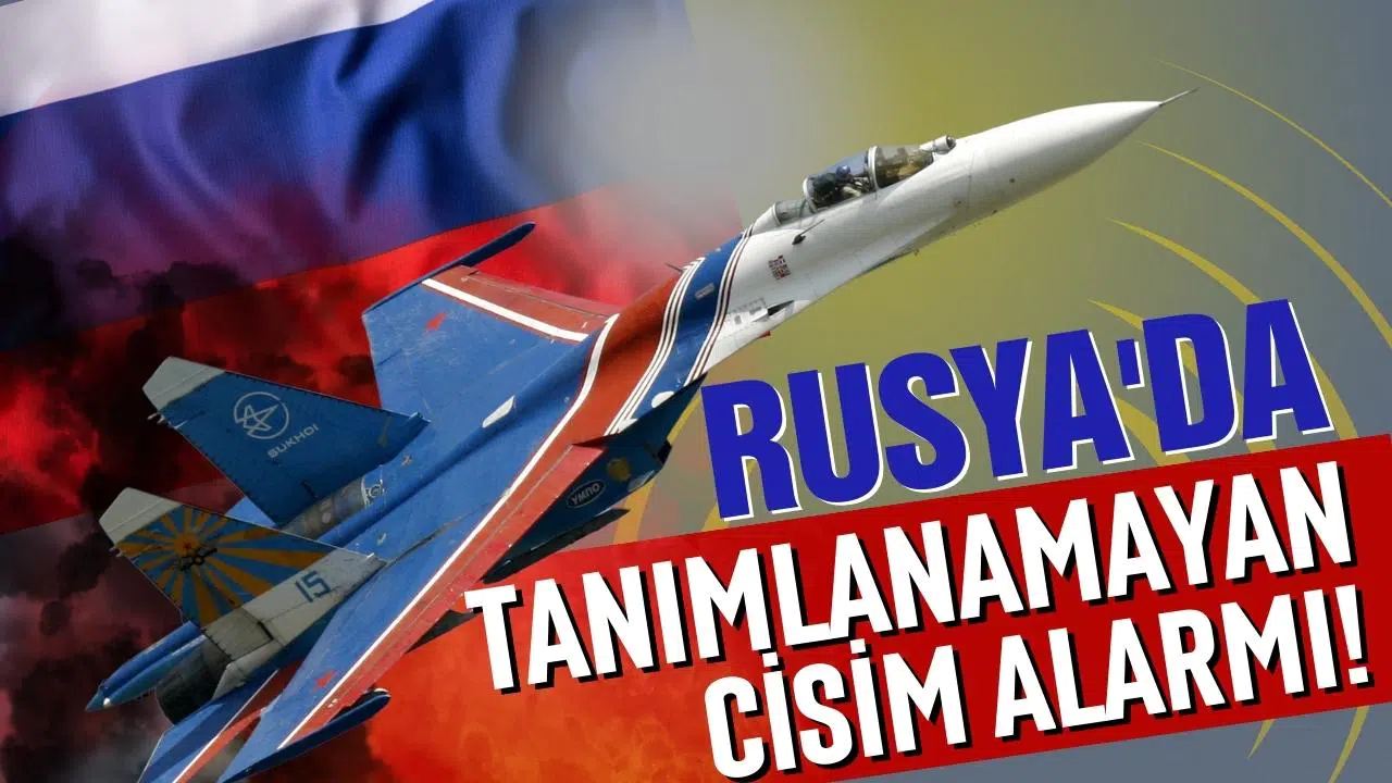 Rusya'da tanımlanamayan cisim alarmı: Savaş uçakları havalandı!