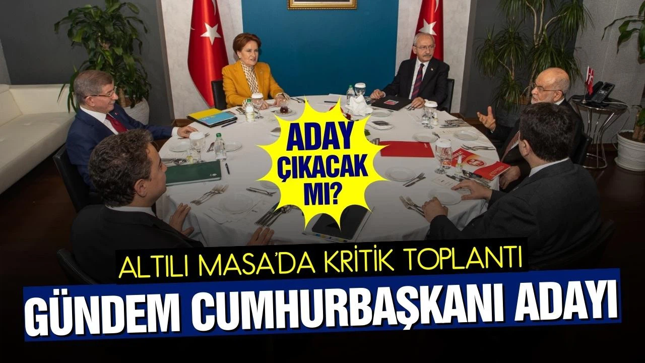 6'lı masa Cumhurbaşkanı adayını belirlemek üzere toplandı