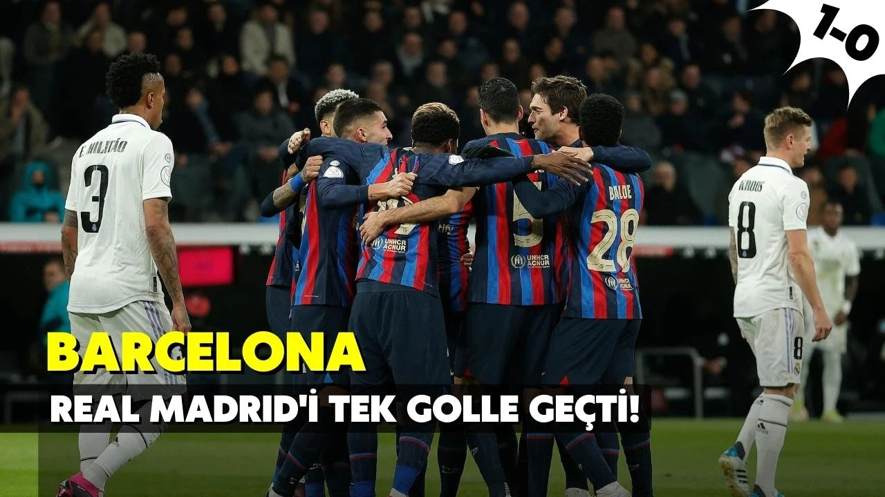 Barcelona, Real Madrid'i tek golle geçti!