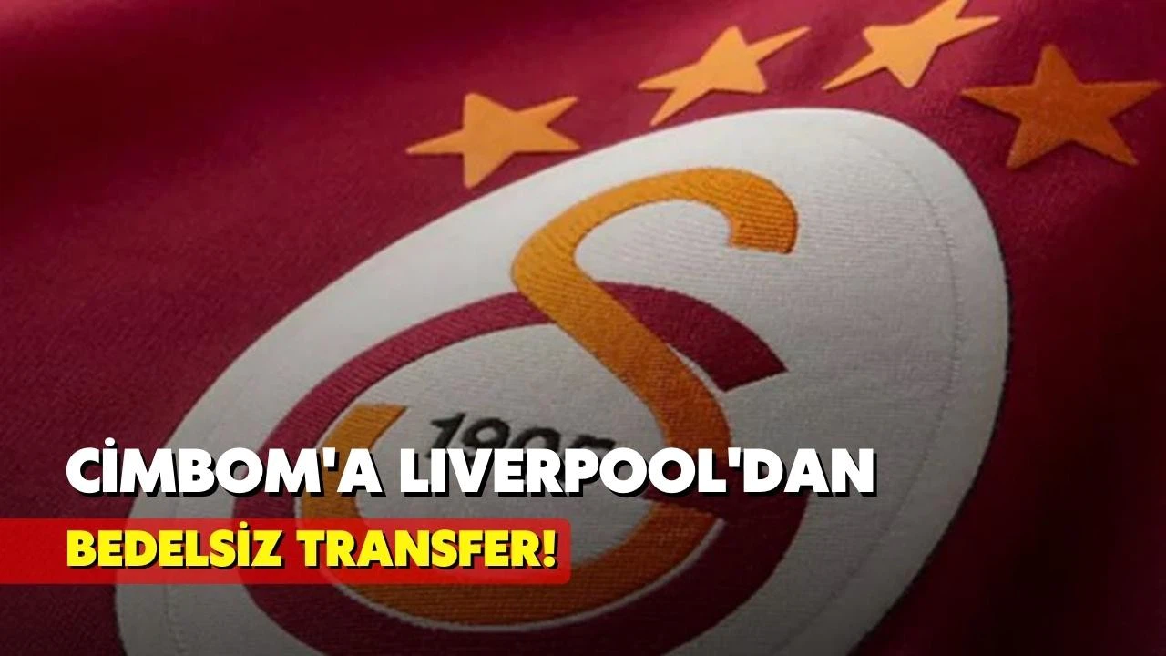 Cimbom'a Liverpool'dan bedelsiz transfer!