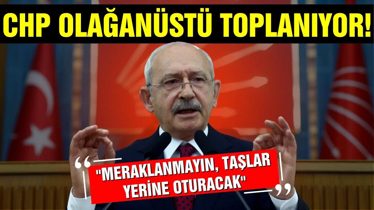 CHP MYK olağanüstü toplantı kararı aldı!