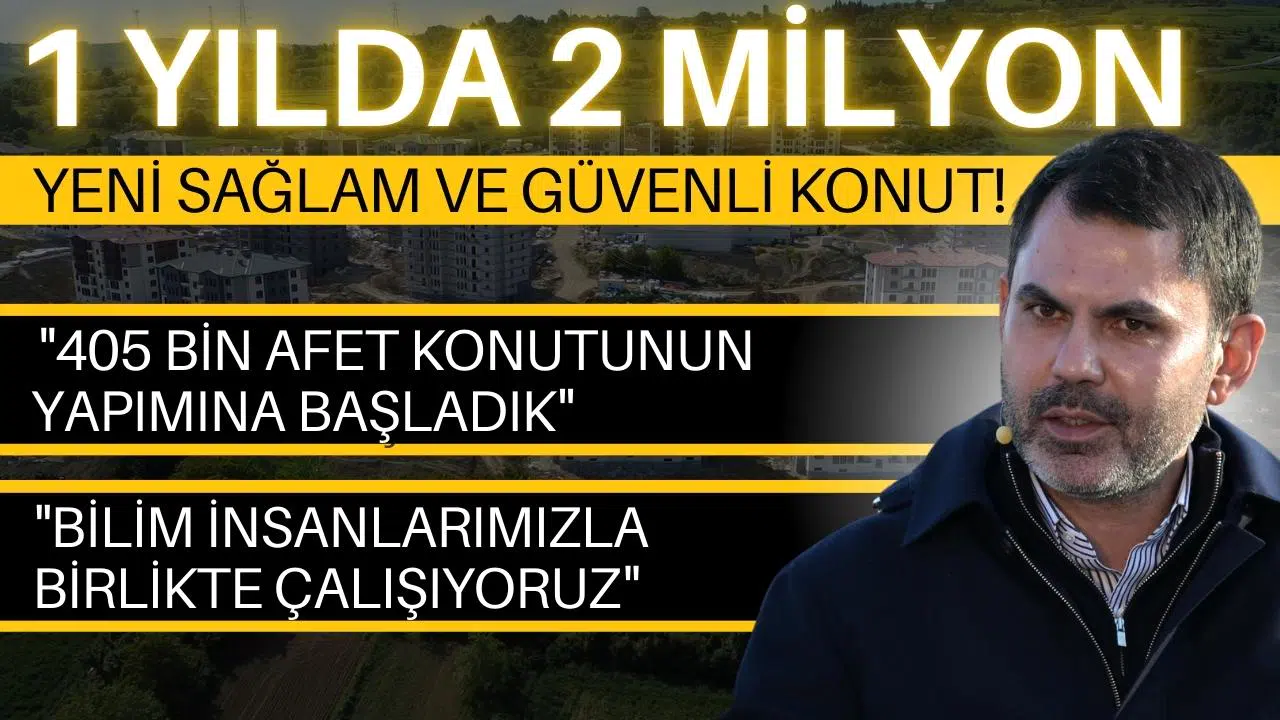 Bakan Kurum: 1 yılda 2 milyon konut!