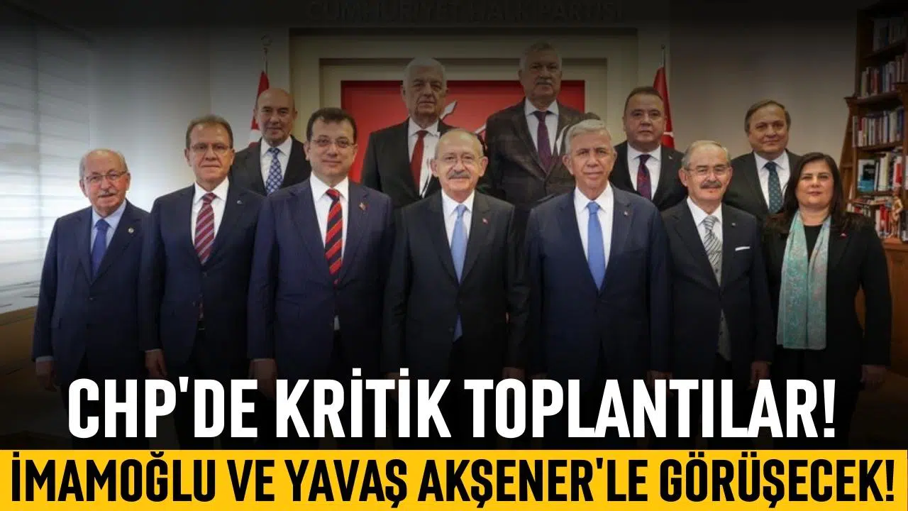 CHP'de kritik toplantılar! İmamoğlu ve Yavaş, Akşener'le görüşecek!
