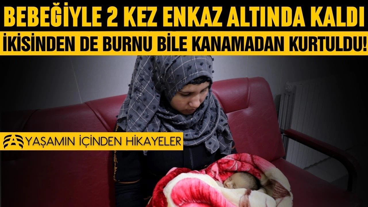 Bebeğiyle iki kez enkaz altında kaldı! İkisinden de kurtuldu!