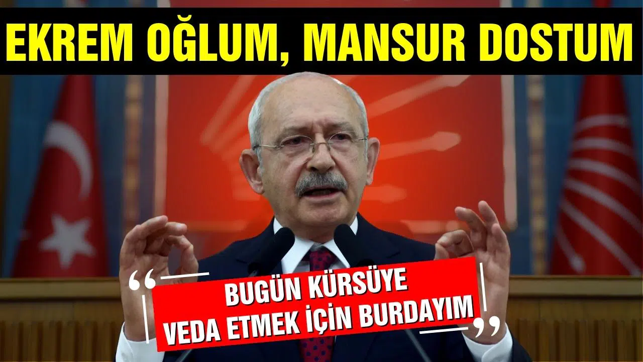 Kılıçdaroğlu: “Kürsüye veda etmek için buradayım”