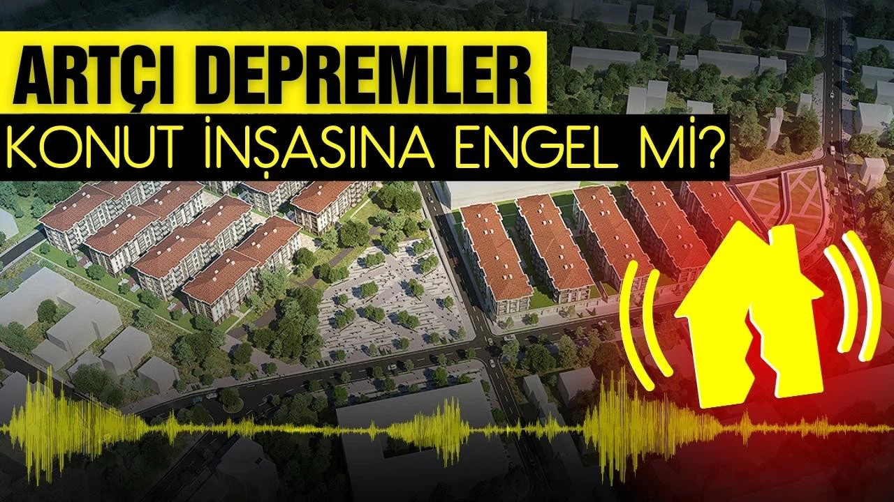 Devam eden artçılar konut inşasına engel mi?