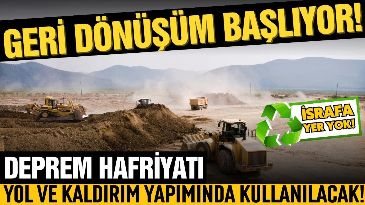 Deprem hafriyatı yol ve kaldırım yapımında kullanılacak!