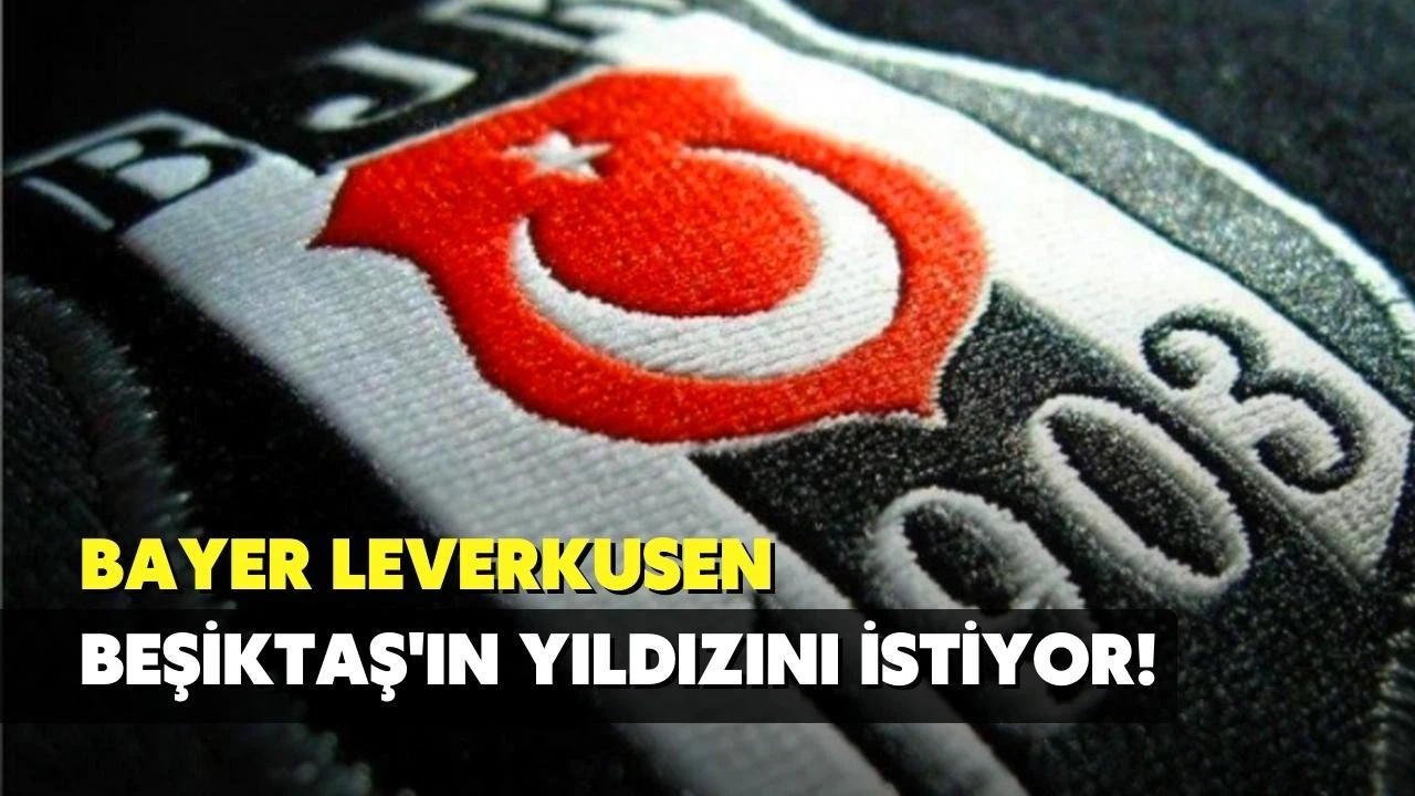 Leverkusen, Beşiktaş'ın yıldızını istiyor! 15 milyon euro
