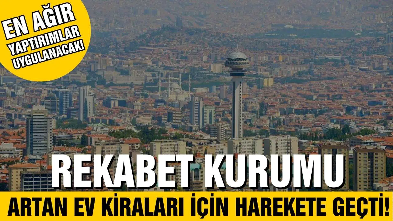 Rekabet Kurumu artan ev fiyat ve kiraları için harekete geçti!