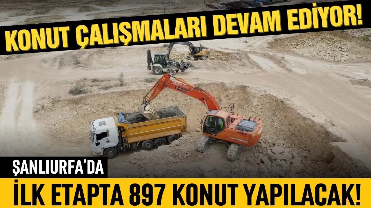 Şanlıurfa’ya ilk etapta 897 konut yapılacak!