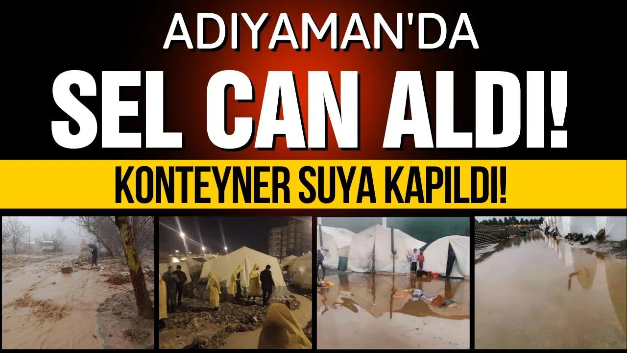 Adıyaman'da selden 1 kişi öldü, 4 kişi kayboldu!