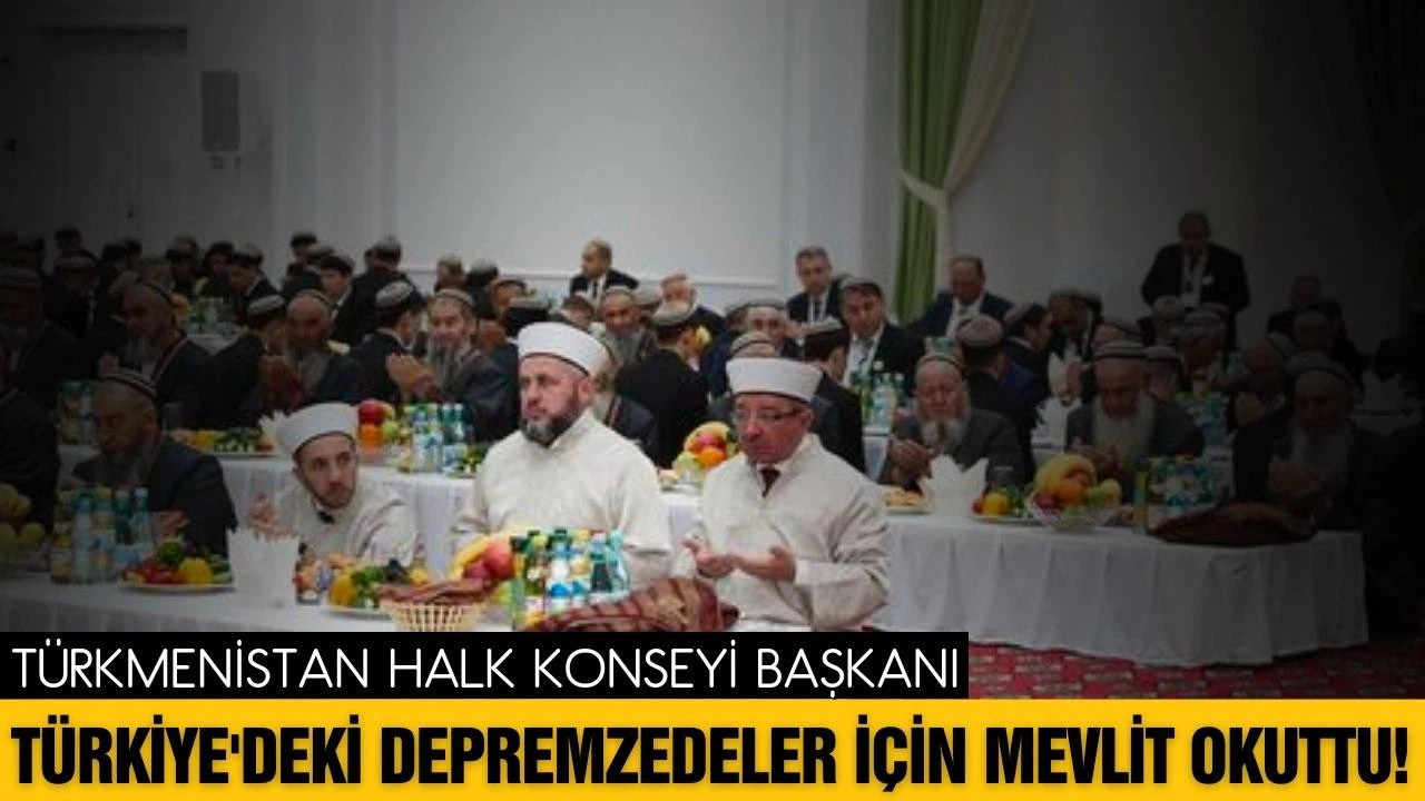 Türkmenistan Halk Konseyi Başkanı Berdimuhamedov  depremde ölenler için mevlit okuttu